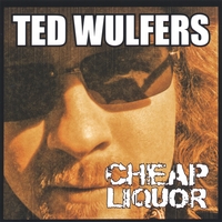 Ted Wulfers : Cheap Liquor