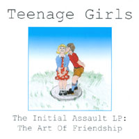TEENAGE GIRLS: The Initial Assault LP: The Art of Friendship