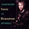 TRAVIS EHRENSTROM: Somewhere In Betweem