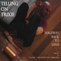 TELLING ON TRIXIE: Halfway Back to Sane Maxi-Single