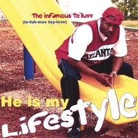 The Infamous Te`Luvv : HE IS MY LIFESTYLE