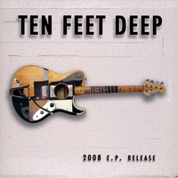 Ten Feet Deep : 2008 E.P. Release