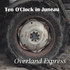 TEN O'CLOCK IN JUNEAU: Overland Express