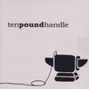 TEN POUND HANDLE: tenpoundhandle