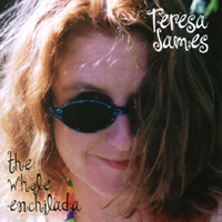 Teresa James : The Whole Enchilada