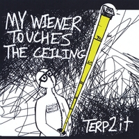 Terp 2 It : My Wiener Touches the Ceiling