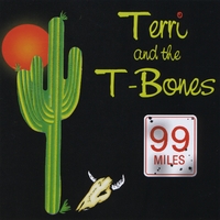 Terri and The T-Bones : 99 Miles