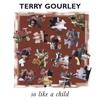 TERRY GOURLEY: So Like A Child