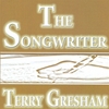 TERRY GRESHAM: The Songwriter