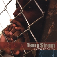 TERRY STROM: Let Him Set You Free
