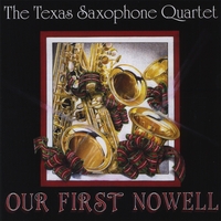TEXAS SAXOPHONE QUARTET: Our First Nowell
