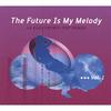 THE FUTURE IS MY MELODY: 13 Electronic Pop Songs