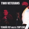 TENOR FLY MEETS TOP CAT: TWO VETERANS