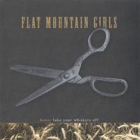 The Flat Mountain Girls : Honey Take Your Whiskers Off