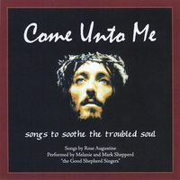 Various:The Good Shepherd Singers, Mark Shepperd, Melanie Shepperd, Rose Augustine : Come Unto Me