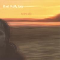 That Kelly Boy : Lonely Lake