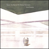 Taylor Ho Bynum & Tomas Fujiwara : True Events