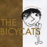 THE BICYCATS: I Love You For Your Mind
