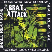The Brat Attack : Those Who Sow Sorrow Shall Reap Rage