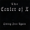 THE CENTER OF X: Living Free Again