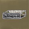 THE CHAMPAGNE: To Golden Gardens