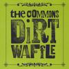 THE COMMONS: Dirt Waffle