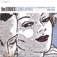 The Eddies : Come Apart & Other Minor Disasters: Best Recordings 1993-1997