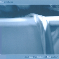 THE ENDLESS: ...and i'm the queen of the moon