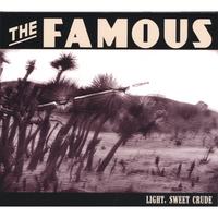 The Famous : Light, Sweet Crude