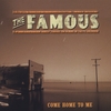 The Famous: Come Home To Me