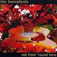 The Hannafords : Not From 'Round Here