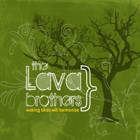 THE LAVA BROTHERS: Waking Birds Will Harmonize