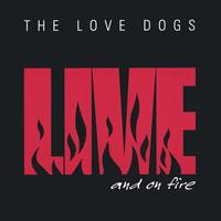 The Love Dogs : Live and On Fire