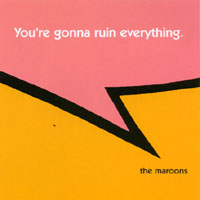 THE MAROONS: You're Gonna Ruin Everything