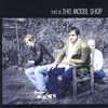 THE MODEL SHOP: This Is the Model Shop