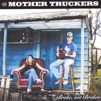 THE MOTHER TRUCKERS: Broke, Not Broken