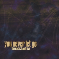 The Oasis Band : You Never Let Go
