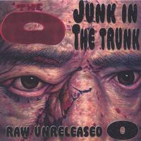 The O : Junk in the Trunk :Raw & Unreleased O