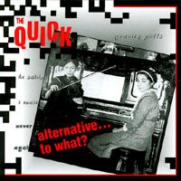 The Quick : Alternative...to what?