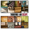 THEREFORE I AM: Escape