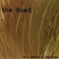 the Road : Tall Weeds & Big Dogs