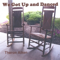 Theron Aiken : We Got Up And Danced