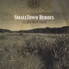 THE SMALLTOWN HEROES: Lo, the Hard Times