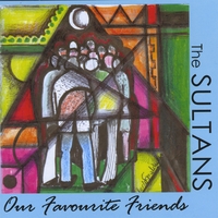 THE SULTANS: Our Favourite Friends