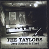 THE TAYLORS: Grey Haired and Tired