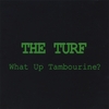 THE TURF: What Up Tambourine?