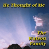 THE WATSON FAMILY: He Thought Of Me