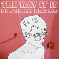 The Way It Is : Be Still My Beating