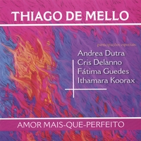 Gaudencio Thiago de Mello : Amor Mais-Que-Perfeito