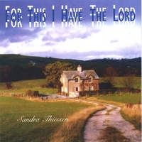 SANDRA THIESSEN: For This I Have the Lord